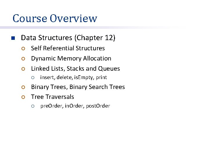 Course Overview n Data Structures (Chapter 12) ¡ ¡ ¡ Self Referential Structures Dynamic
