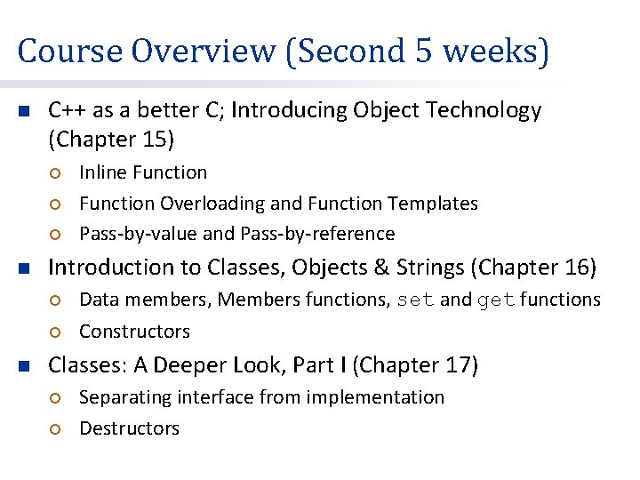 Course Overview (Second 5 weeks) n C++ as a better C; Introducing Object Technology