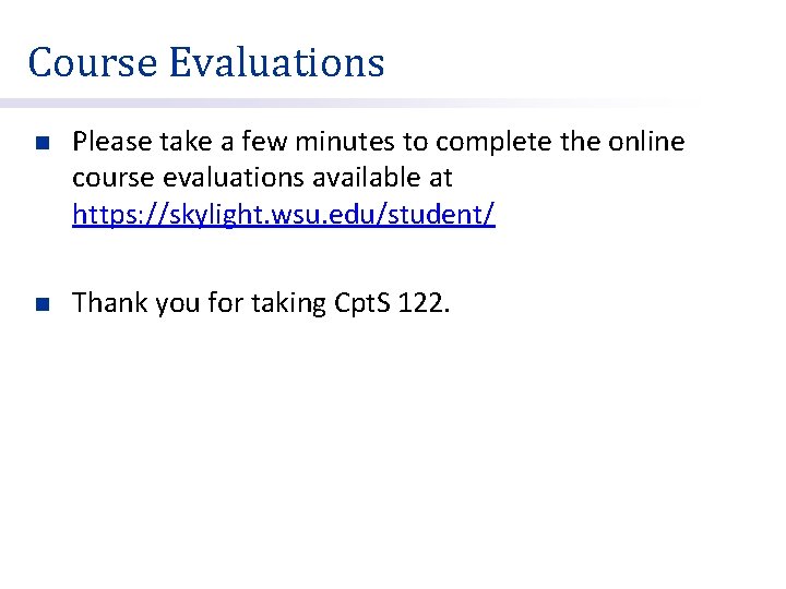 Course Evaluations n Please take a few minutes to complete the online course evaluations