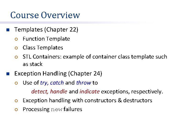 Course Overview n Templates (Chapter 22) ¡ ¡ ¡ n Function Template Class Templates