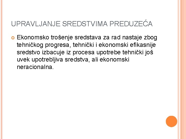 UPRAVLJANJE SREDSTVIMA PREDUZEĆA Ekonomsko trošenje sredstava za rad nastaje zbog tehničkog progresa, tehnički i