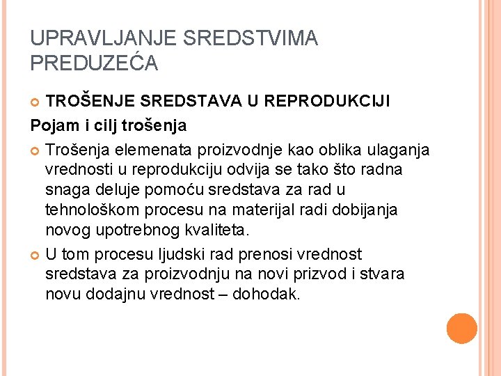 UPRAVLJANJE SREDSTVIMA PREDUZEĆA TROŠENJE SREDSTAVA U REPRODUKCIJI Pojam i cilj trošenja Trošenja elemenata proizvodnje