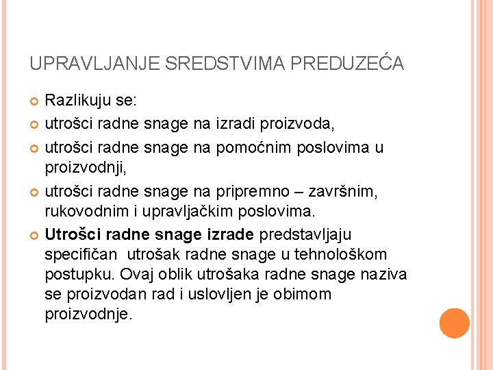 UPRAVLJANJE SREDSTVIMA PREDUZEĆA Razlikuju se: utrošci radne snage na izradi proizvoda, utrošci radne snage