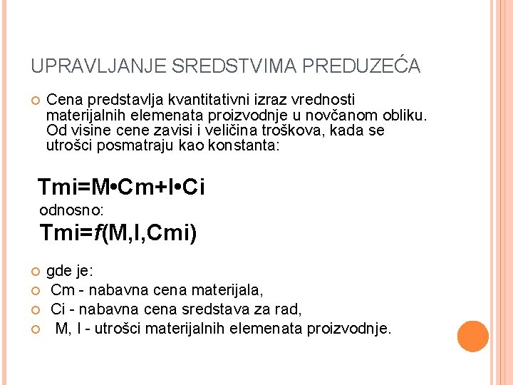 UPRAVLJANJE SREDSTVIMA PREDUZEĆA Cena predstavlja kvantitativni izraz vrednosti materijalnih elemenata proizvodnje u novčanom obliku.