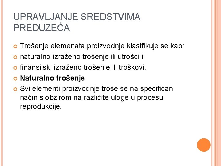 UPRAVLJANJE SREDSTVIMA PREDUZEĆA Trošenje elemenata proizvodnje klasifikuje se kao: naturalno izraženo trošenje ili utrošci