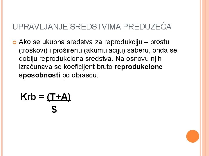 UPRAVLJANJE SREDSTVIMA PREDUZEĆA Ako se ukupna sredstva za reprodukciju – prostu (troškovi) i proširenu