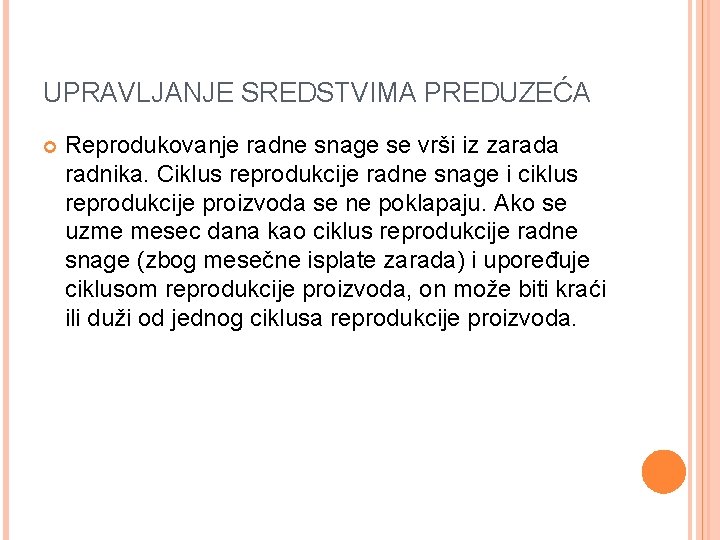 UPRAVLJANJE SREDSTVIMA PREDUZEĆA Reprodukovanje radne snage se vrši iz zarada radnika. Ciklus reprodukcije radne