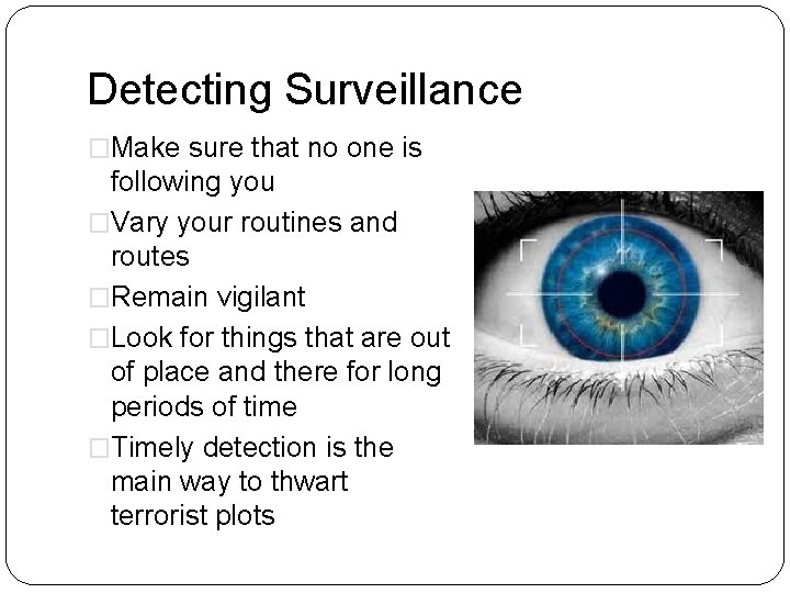 Detecting Surveillance �Make sure that no one is following you �Vary your routines and