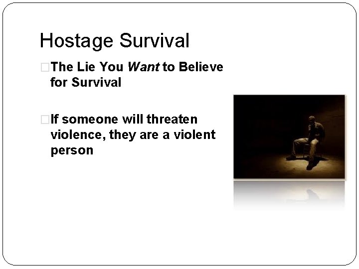 Hostage Survival �The Lie You Want to Believe for Survival �If someone will threaten