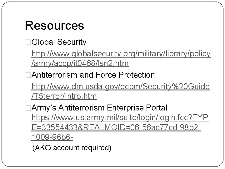 Resources �Global Security http: //www. globalsecurity. org/military/library/policy /army/accp/it 0468/lsn 2. htm �Antiterrorism and Force
