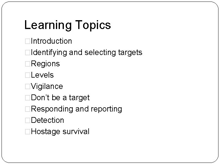 Learning Topics �Introduction �Identifying and selecting targets �Regions �Levels �Vigilance �Don’t be a target