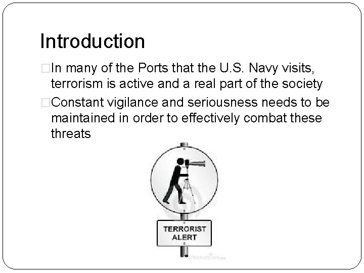 Introduction �In many of the Ports that the U. S. Navy visits, terrorism is