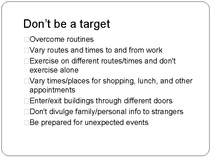 Don’t be a target �Overcome routines �Vary routes and times to and from work