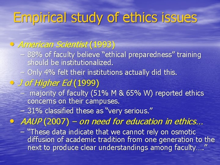 Empirical study of ethics issues • American Scientist (1993) – 88% of faculty believe