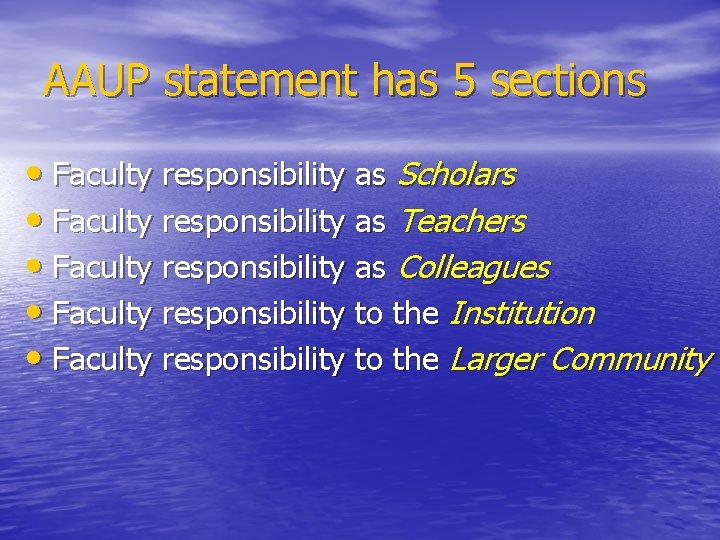 AAUP statement has 5 sections • Faculty responsibility as Scholars • Faculty responsibility as