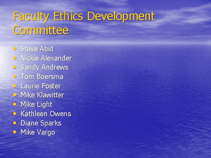 Faculty Ethics Development Committee • • • Steve Abid Nickie Alexander Sandy Andrews Tom