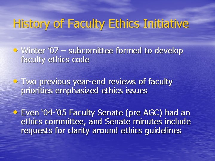 History of Faculty Ethics Initiative • Winter ’ 07 – subcomittee formed to develop