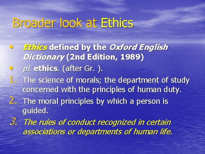 Broader look at Ethics • Ethics defined by the Oxford English Dictionary (2 nd