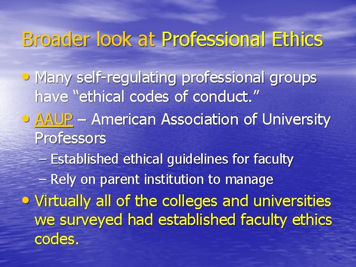 Broader look at Professional Ethics • Many self-regulating professional groups have “ethical codes of