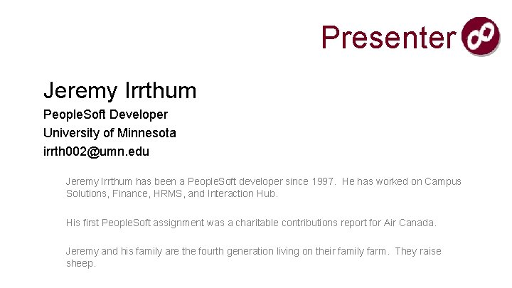 Presenter Jeremy Irrthum People. Soft Developer University of Minnesota irrth 002@umn. edu Jeremy Irrthum