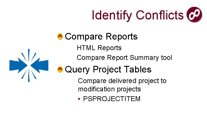 Identify Conflicts Compare Reports HTML Reports Compare Report Summary tool Query Project Tables Compare