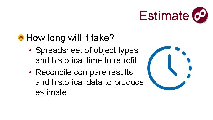 Estimate How long will it take? • Spreadsheet of object types and historical time