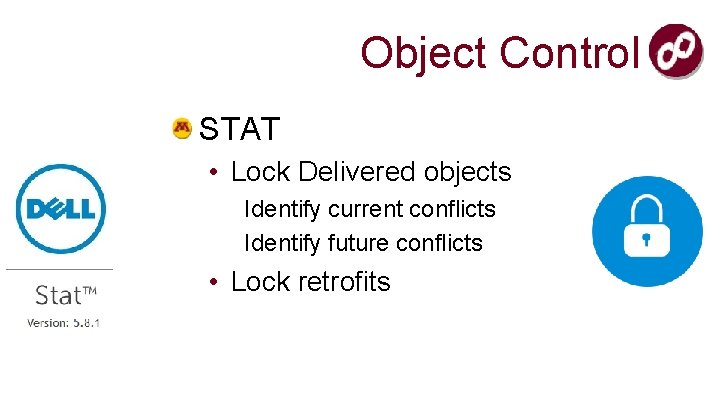 Object Control STAT • Lock Delivered objects Identify current conflicts Identify future conflicts •