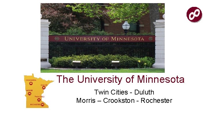The University of Minnesota Twin Cities - Duluth Morris – Crookston - Rochester 