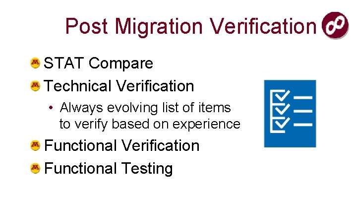 Post Migration Verification STAT Compare Technical Verification • Always evolving list of items to