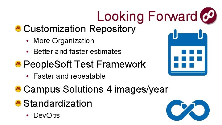 Looking Forward Customization Repository • More Organization • Better and faster estimates People. Soft