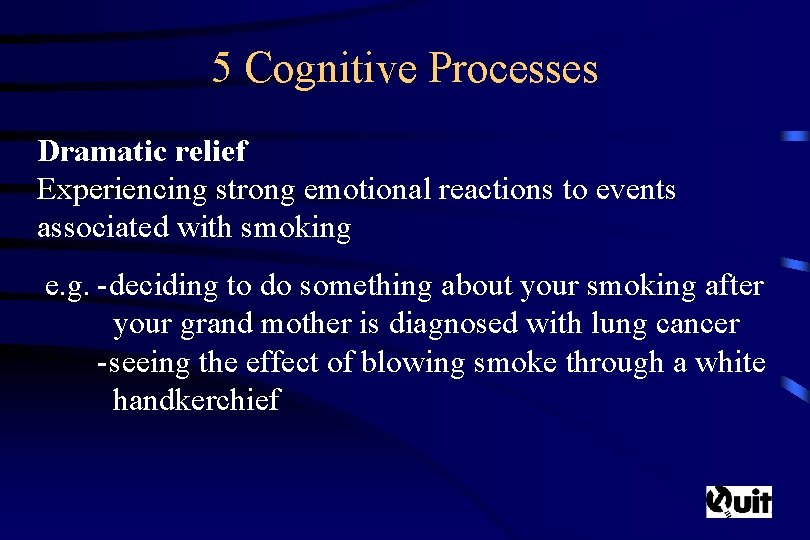 5 Cognitive Processes Dramatic relief Experiencing strong emotional reactions to events associated with smoking