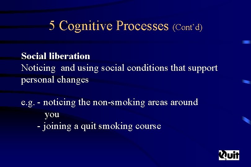 5 Cognitive Processes (Cont’d) Social liberation Noticing and using social conditions that support personal