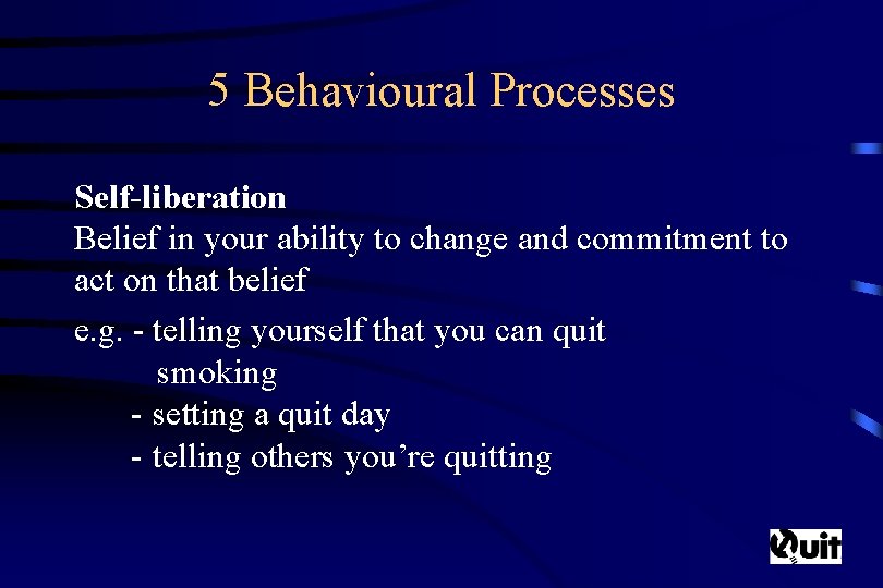 5 Behavioural Processes Self-liberation Belief in your ability to change and commitment to act