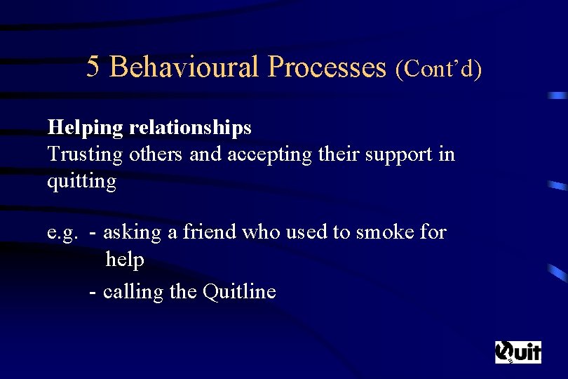 5 Behavioural Processes (Cont’d) Helping relationships Trusting others and accepting their support in quitting