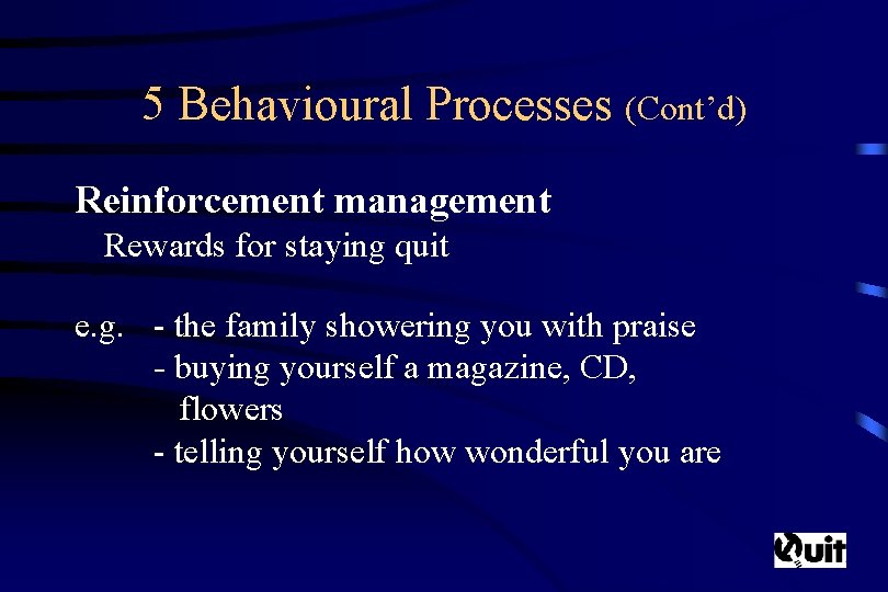 5 Behavioural Processes (Cont’d) Reinforcement management Rewards for staying quit e. g. - the