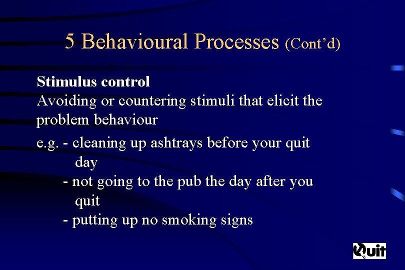 5 Behavioural Processes (Cont’d) Stimulus control Avoiding or countering stimuli that elicit the problem