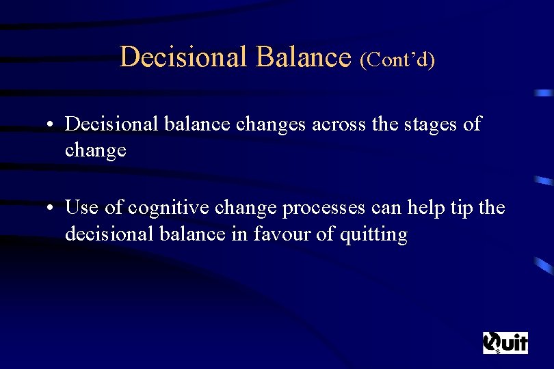 Decisional Balance (Cont’d) • Decisional balance changes across the stages of change • Use