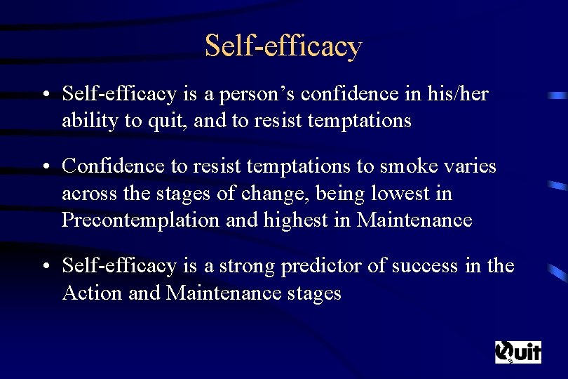Self-efficacy • Self-efficacy is a person’s confidence in his/her ability to quit, and to