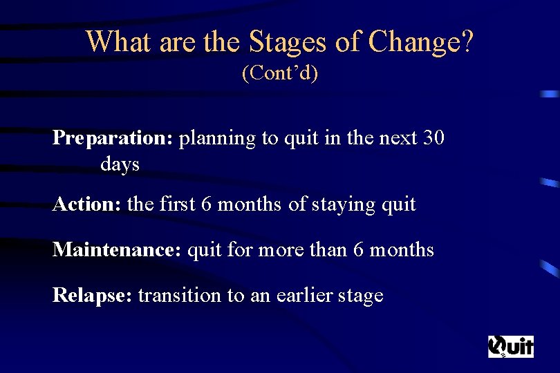 What are the Stages of Change? (Cont’d) Preparation: planning to quit in the next