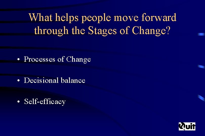 What helps people move forward through the Stages of Change? • Processes of Change