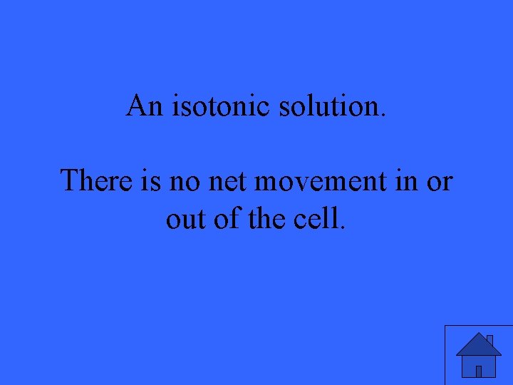 An isotonic solution. There is no net movement in or out of the cell.