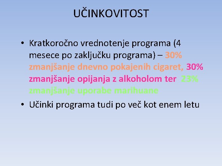 UČINKOVITOST • Kratkoročno vrednotenje programa (4 mesece po zaključku programa) – 30% zmanjšanje dnevno