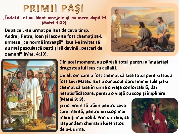 „Îndată, ei au lăsat mrejele şi au mers după El. ” (Matei 4: 20)