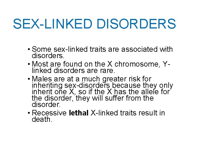 SEX-LINKED DISORDERS • Some sex-linked traits are associated with disorders. • Most are found