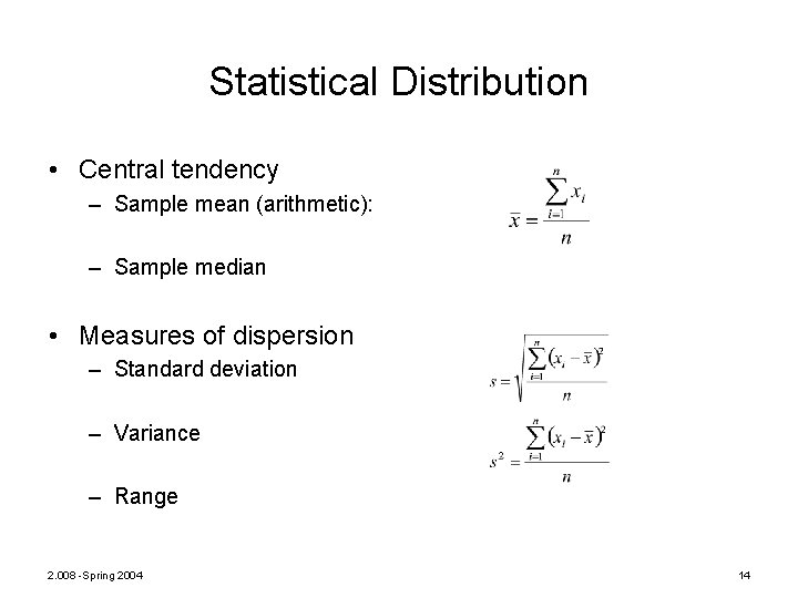 Statistical Distribution • Central tendency – Sample mean (arithmetic): – Sample median • Measures