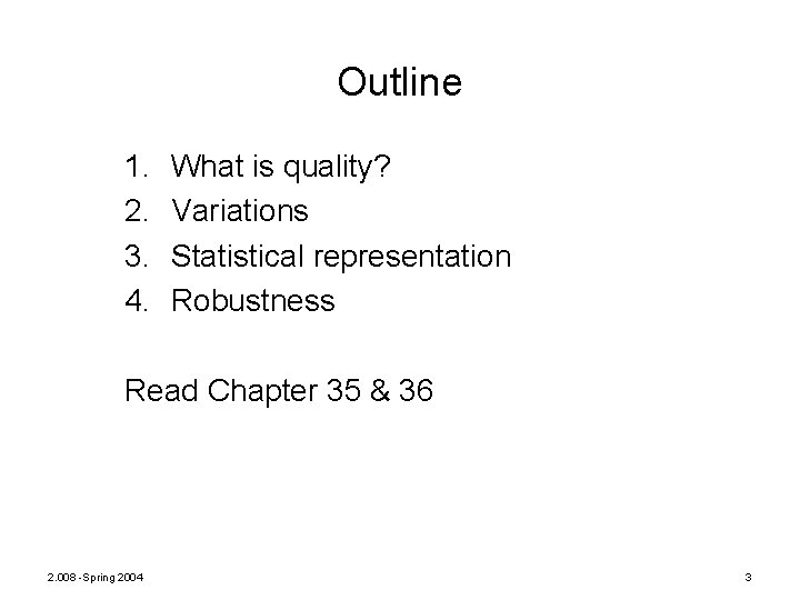 Outline 1. 2. 3. 4. What is quality? Variations Statistical representation Robustness Read Chapter