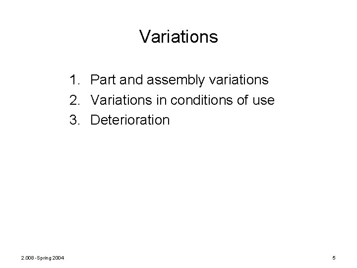 Variations 1. Part and assembly variations 2. Variations in conditions of use 3. Deterioration