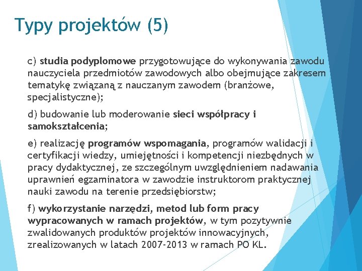 Typy projektów (5) c) studia podyplomowe przygotowujące do wykonywania zawodu nauczyciela przedmiotów zawodowych albo