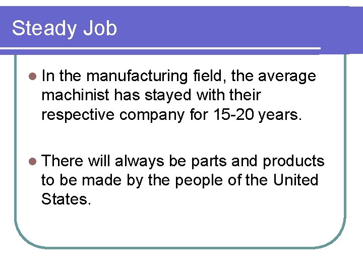 Steady Job l In the manufacturing field, the average machinist has stayed with their