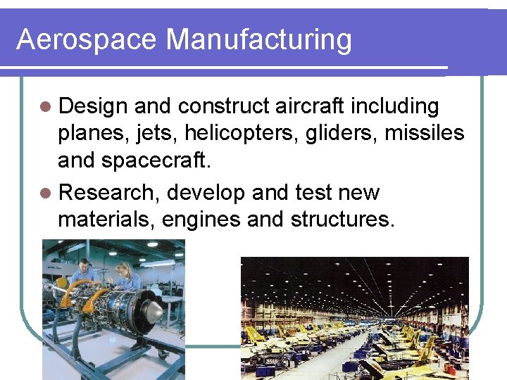 Aerospace Manufacturing l Design and construct aircraft including planes, jets, helicopters, gliders, missiles and